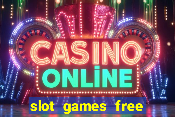 slot games free slot games