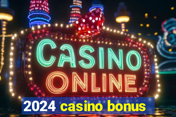 2024 casino bonus