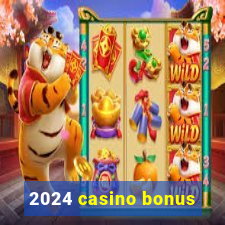 2024 casino bonus