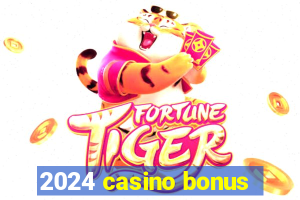 2024 casino bonus