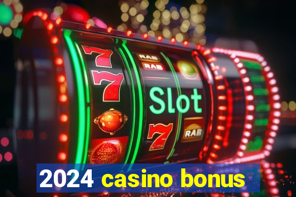 2024 casino bonus