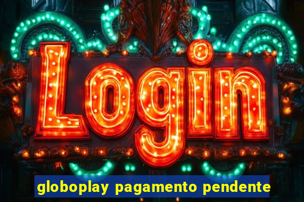 globoplay pagamento pendente