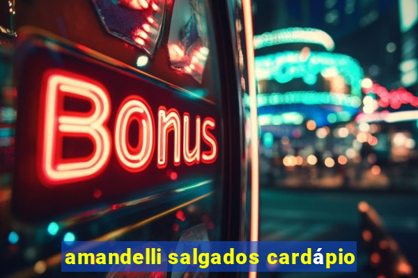 amandelli salgados cardápio