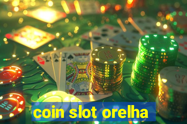 coin slot orelha