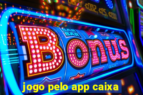 jogo pelo app caixa