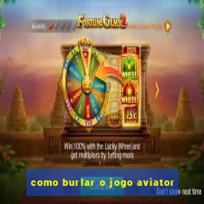 como burlar o jogo aviator