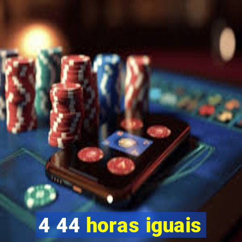 4 44 horas iguais