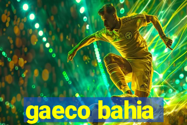 gaeco bahia