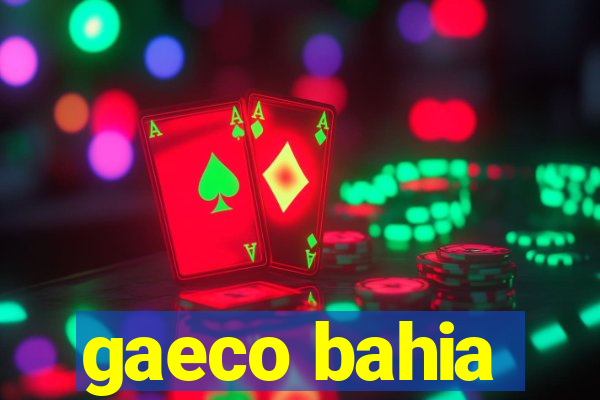 gaeco bahia