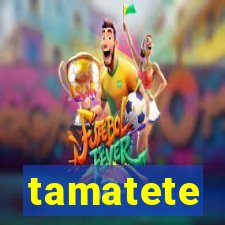 tamatete