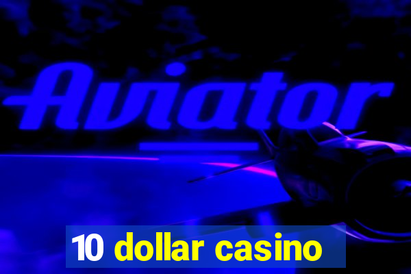 10 dollar casino