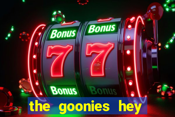 the goonies hey you guys slot