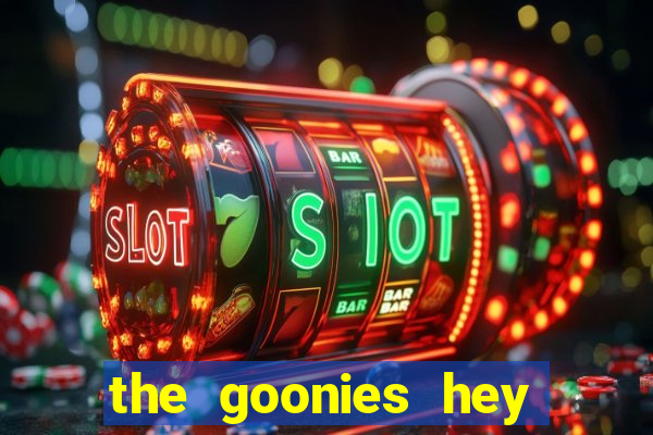 the goonies hey you guys slot