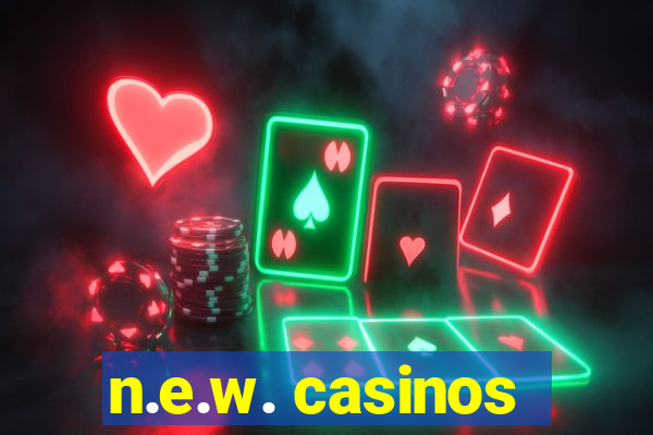 n.e.w. casinos