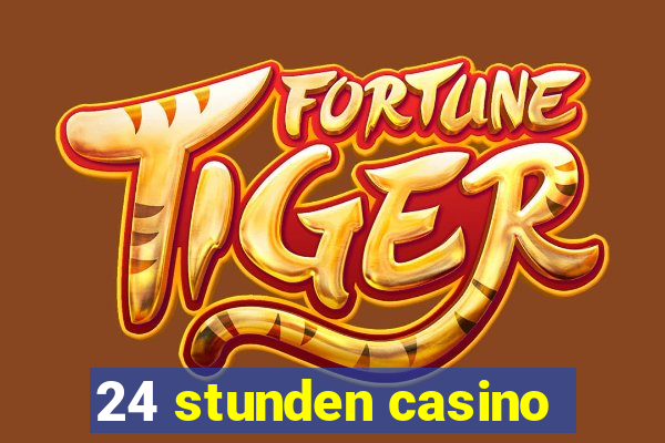 24 stunden casino