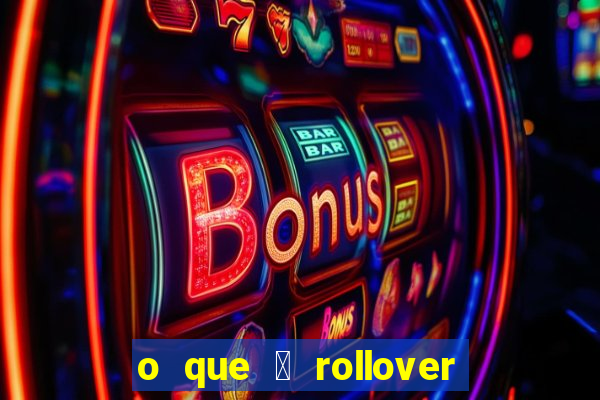 o que 茅 rollover no jogo