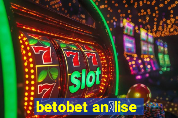 betobet an谩lise