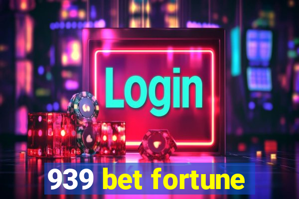 939 bet fortune