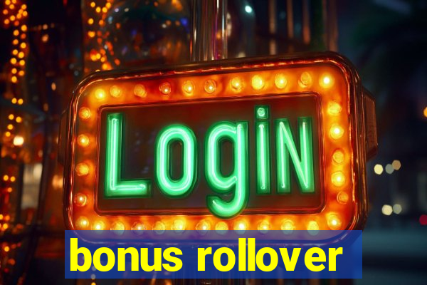 bonus rollover