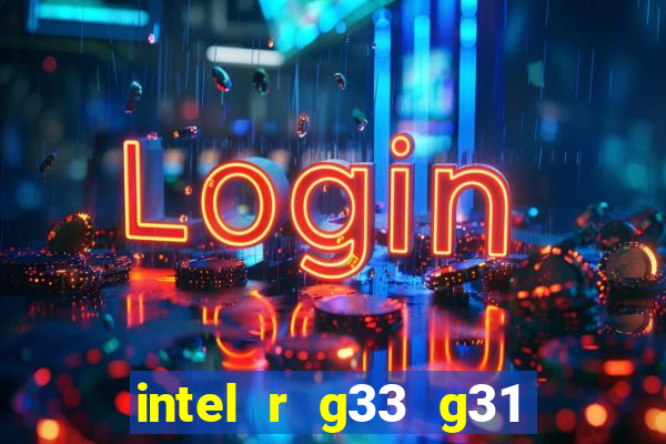 intel r g33 g31 express chipset family roda quais jogos