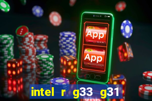 intel r g33 g31 express chipset family roda quais jogos