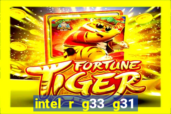 intel r g33 g31 express chipset family roda quais jogos