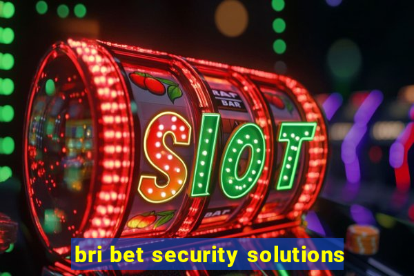 bri bet security solutions