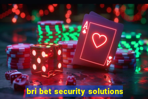 bri bet security solutions