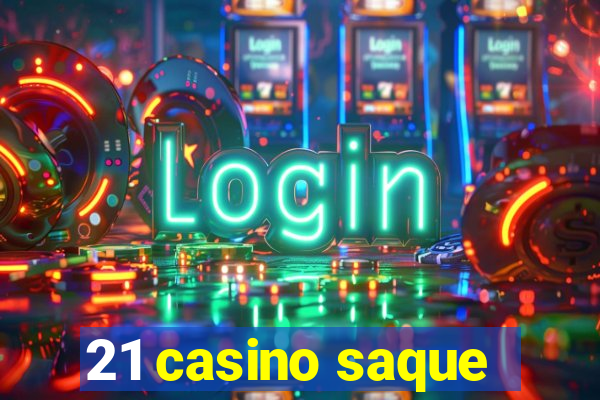 21 casino saque