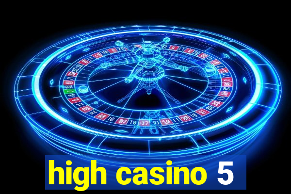 high casino 5