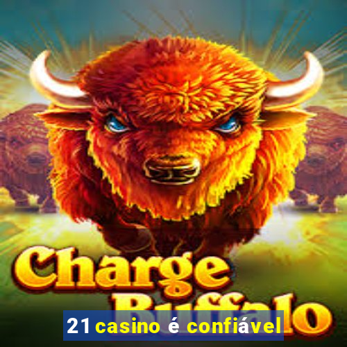 21 casino é confiável