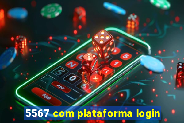 5567 com plataforma login