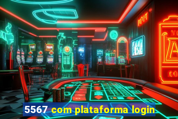 5567 com plataforma login