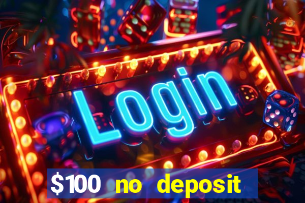 $100 no deposit bonus real money casino