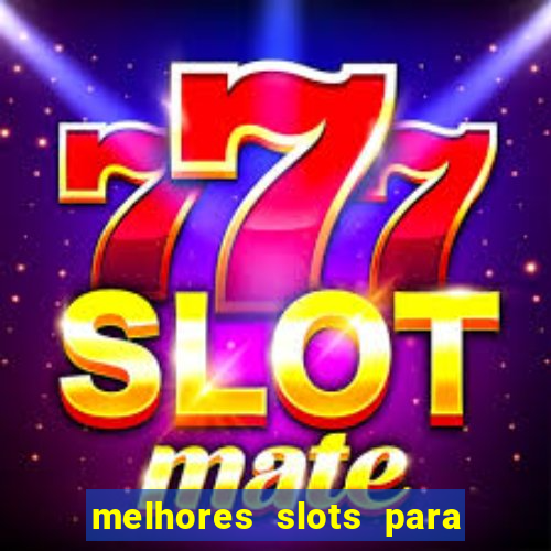 melhores slots para comprar bónus