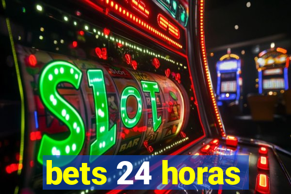 bets 24 horas