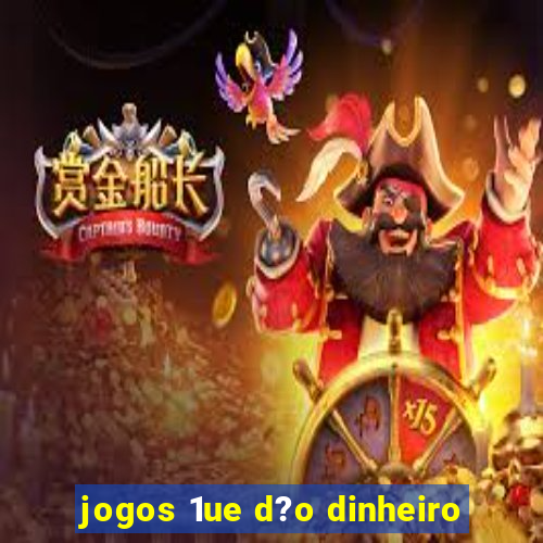 jogos 1ue d?o dinheiro