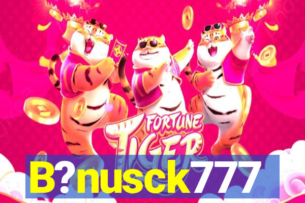 B?nusck777