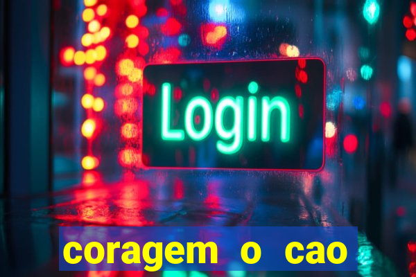 coragem o cao covarde assistir