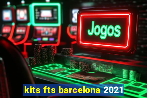 kits fts barcelona 2021