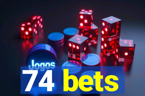 74 bets