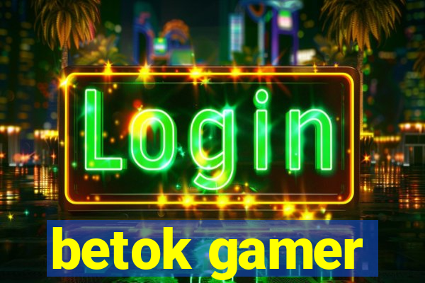 betok gamer