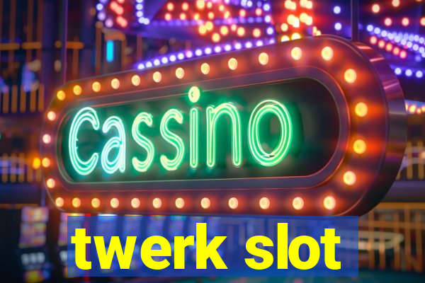 twerk slot