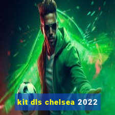 kit dls chelsea 2022