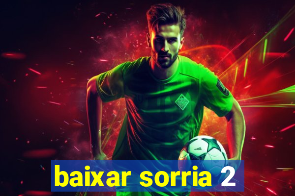 baixar sorria 2