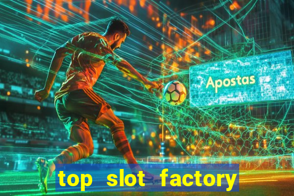 top slot factory online casino