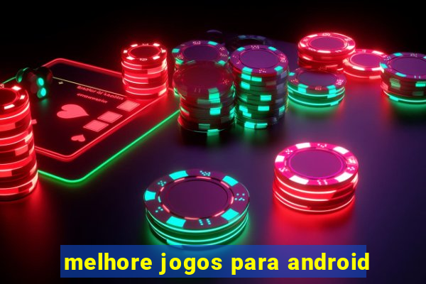 melhore jogos para android