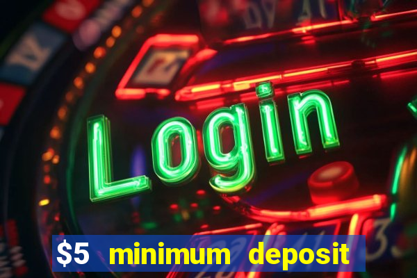 $5 minimum deposit mobile casino