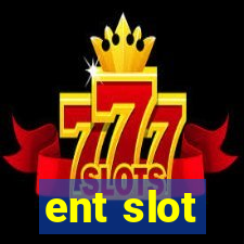 ent slot