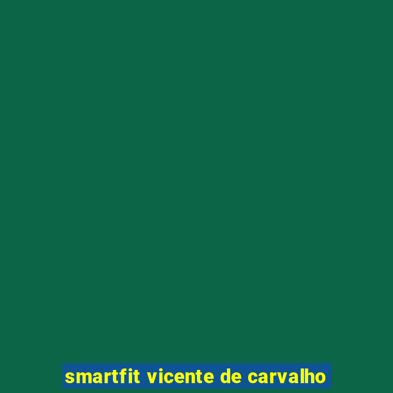 smartfit vicente de carvalho